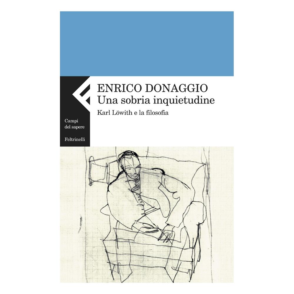 Enrico Donaggio - Sobria Inquietudine. Karl Lowith E La Filosofia (una) - Foto 1
