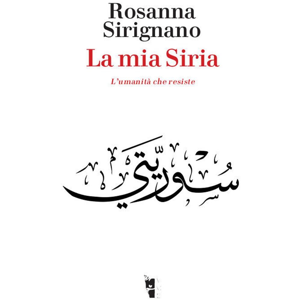 Rosanna Sirignano - Mia Siria. L'Umanita' Che Resiste (La) - Disponibile dal 23/05/2018 - Foto 1