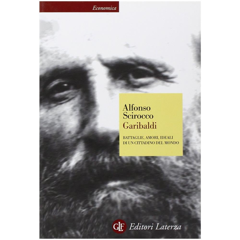 Alfonso Scirocco - Garibaldi. Battaglie, amori, ideali di un cittadino del mondo - Foto 2