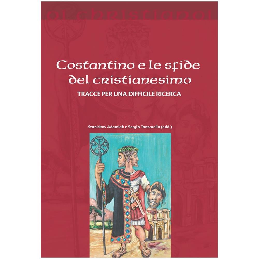 S. Adamiak - Costantino e le sfide del cristianesimo. Tracce per una difficile ricerca - Foto 2