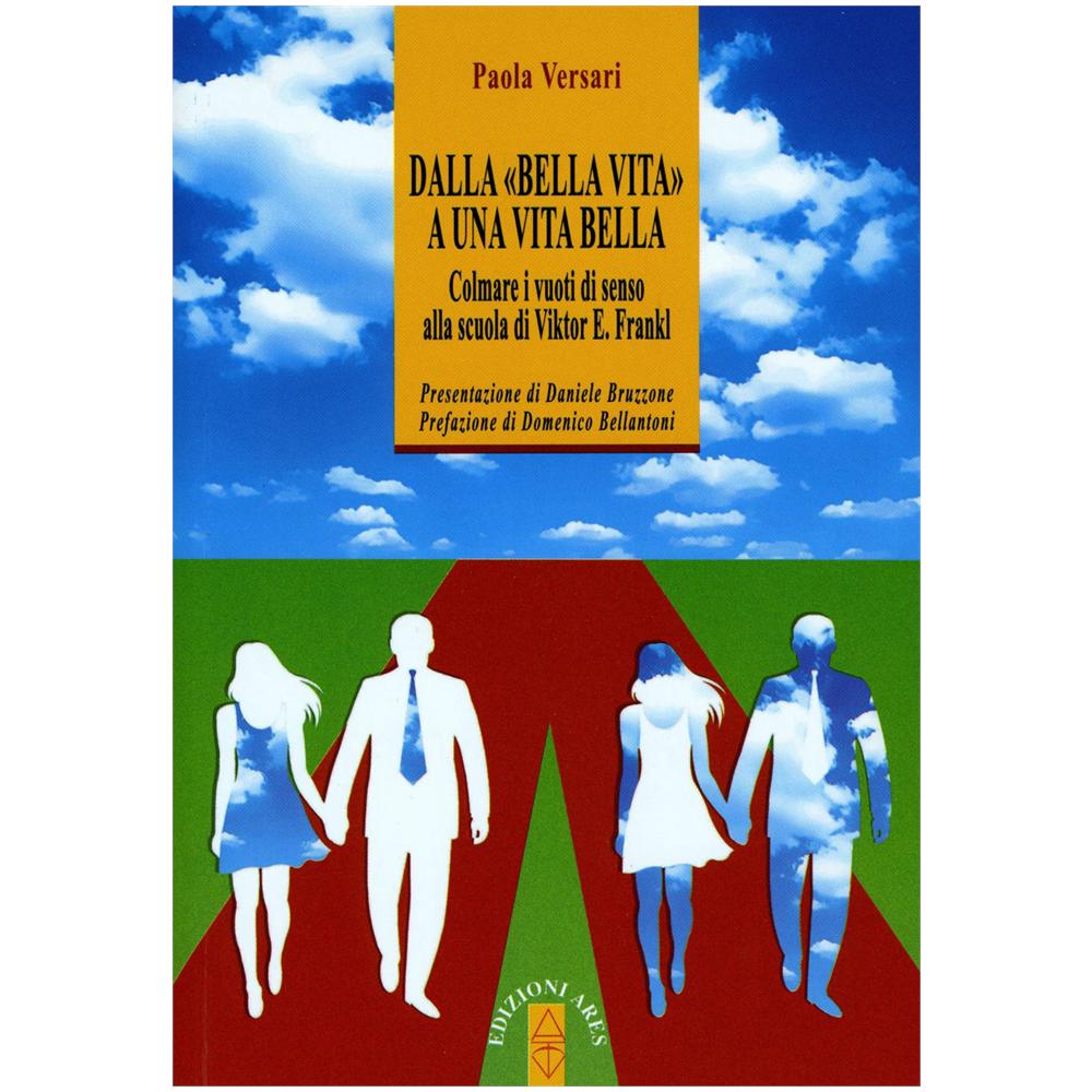 Paola Versari - Dalla «bella vita» a una vita bella. Colmare i vuoti di senso alla scuola di Viktor E. Frankl - Foto 2