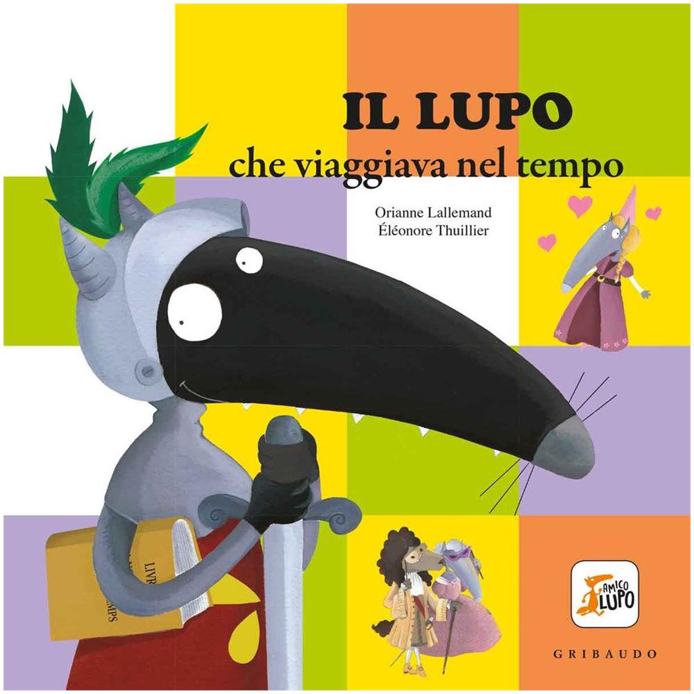 Orianne Lallemand - Eleonore Thuillier - Il Lupo Che Viaggiava Nel Tempo - Foto 1