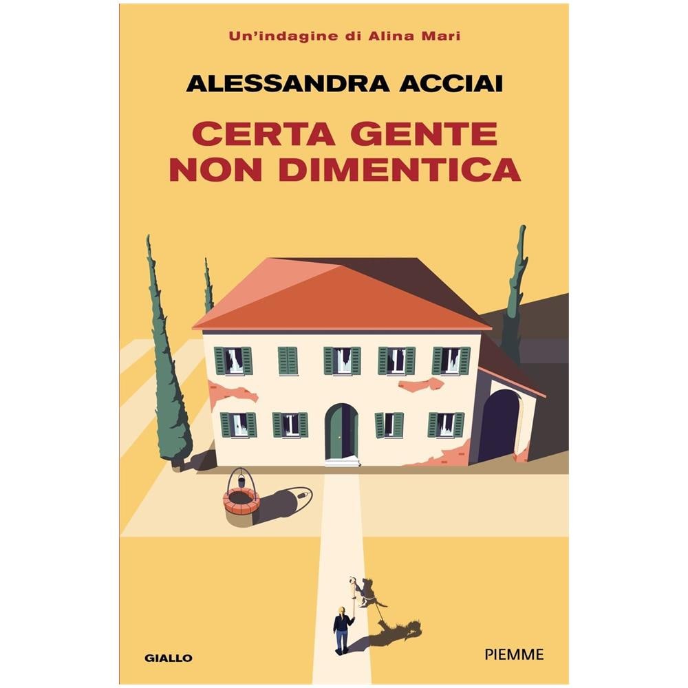 Alessandra Acciai - Certa gente non dimentica. Una nuova indagine di Alina Mari - Foto 1