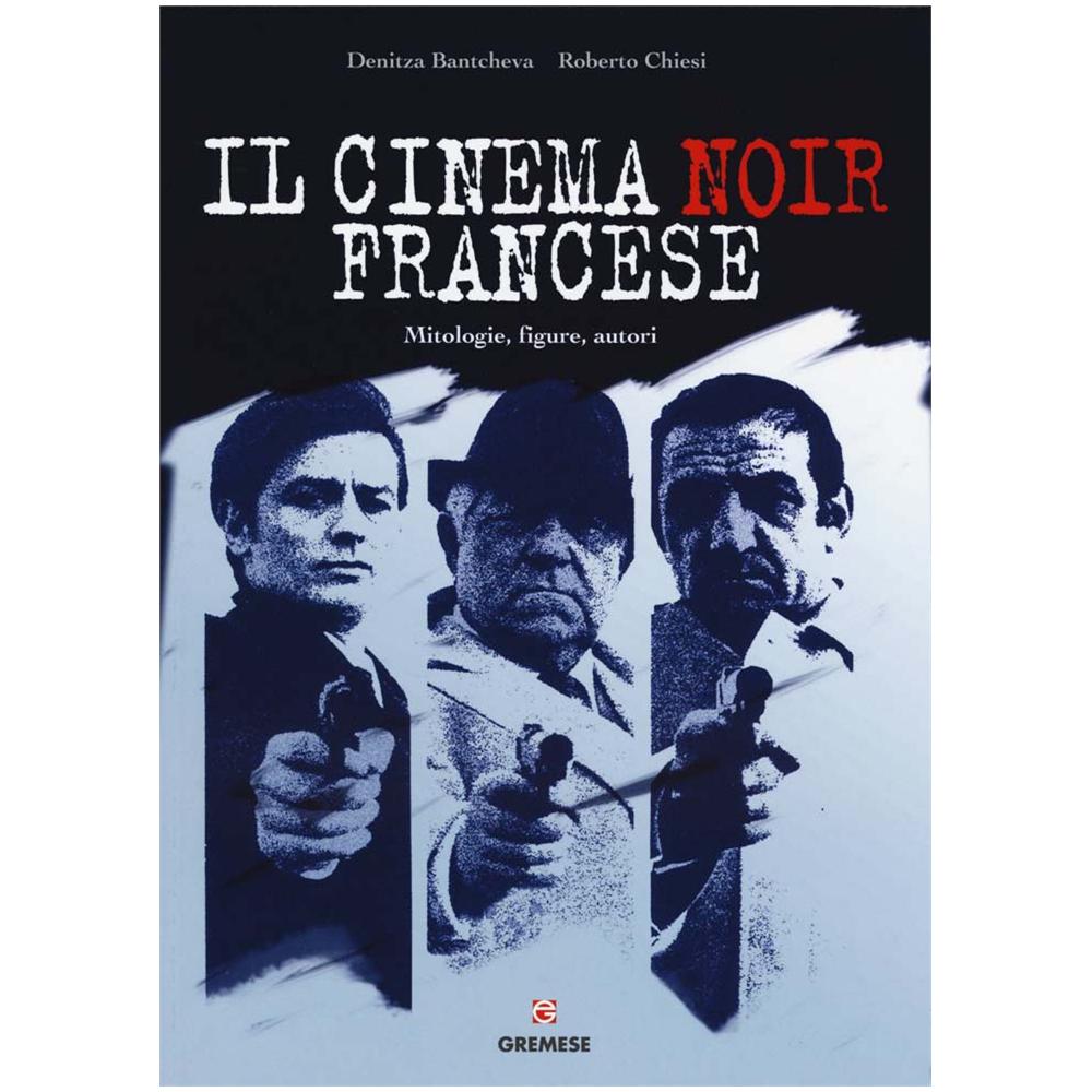 Denitza Bantcheva - Il cinema noir francese. Mitologie, figure, autori - Foto 2