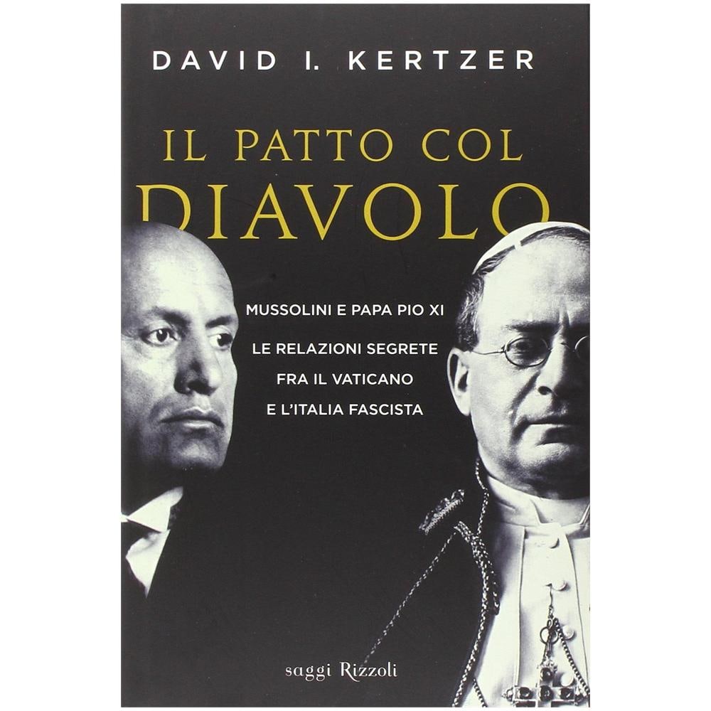 David I. Kertzer - Il patto col diavolo. Mussolini e papa Pio XI. Le relazioni segrete fra il Vaticano e l'Italia fascista - Foto 2