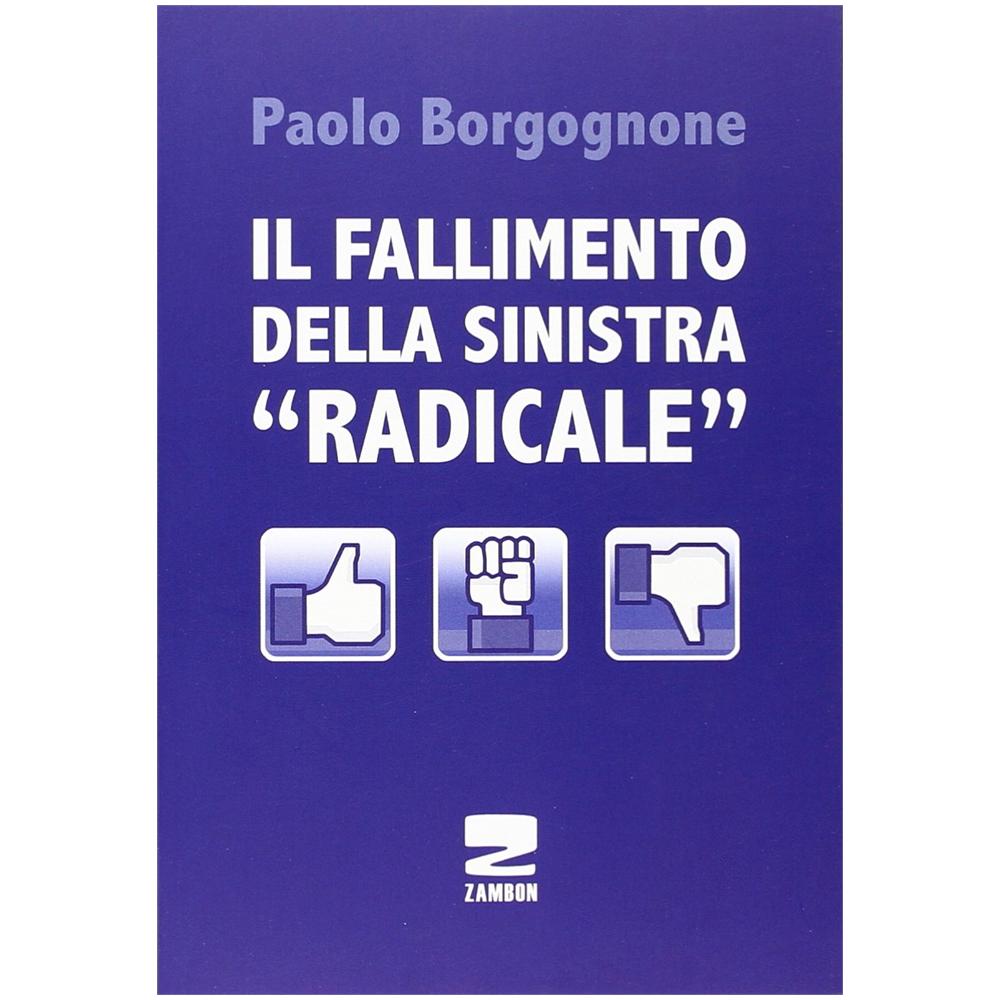 Paolo Borgognone - Il fallimento della sinistra «radicale» - Foto 1