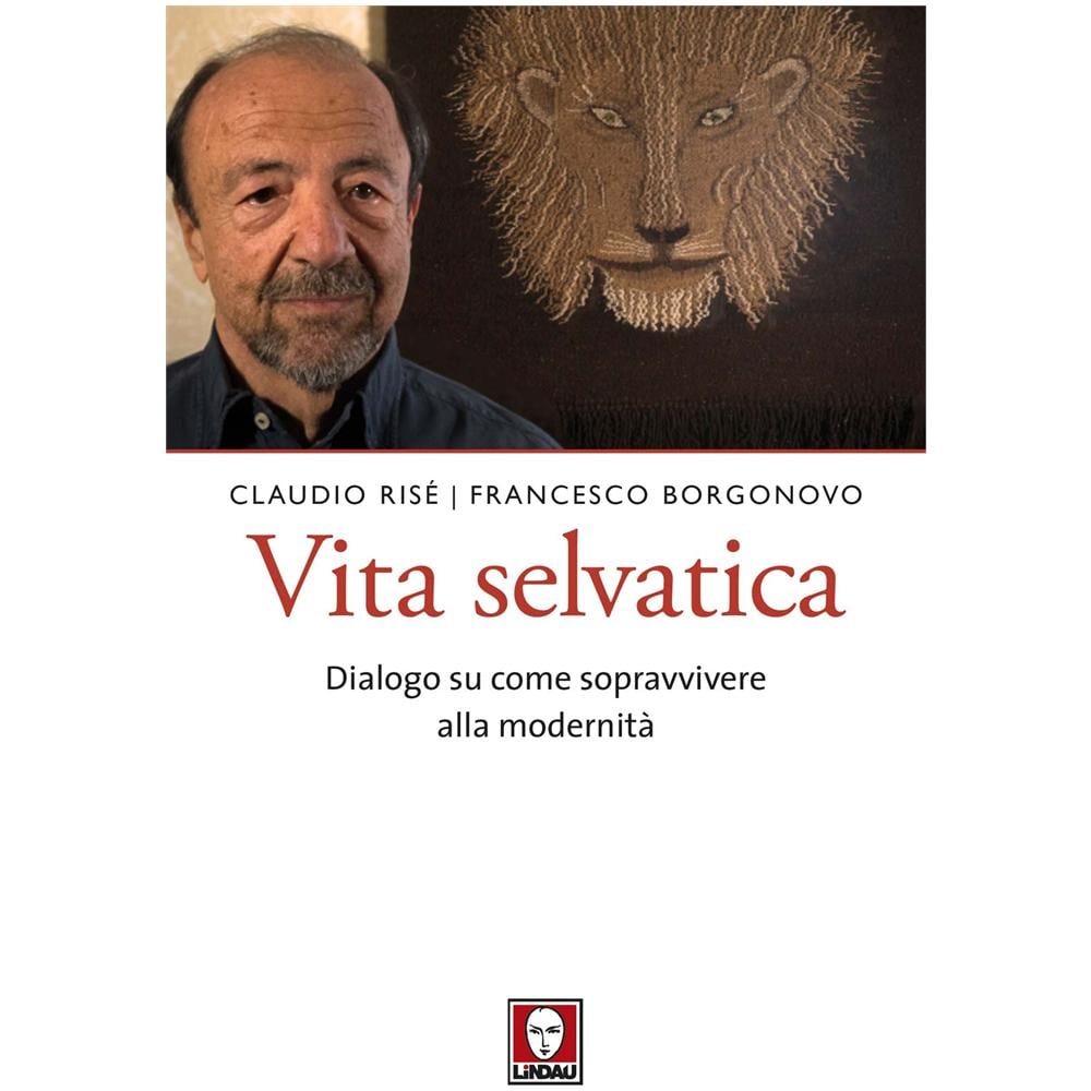 Claudio Risé - Vita selvatica. Manuale di sopravvivenza alla modernità - Foto 1