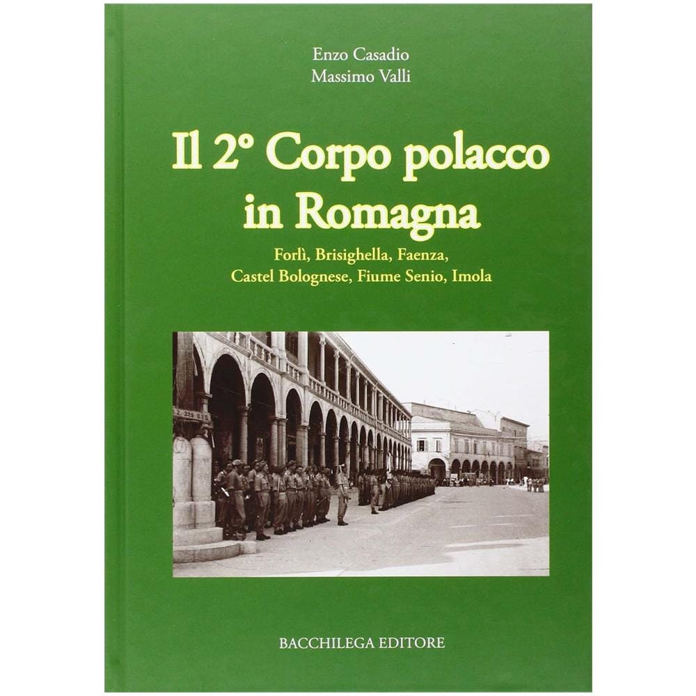 Enzo Casadio - Il secondo corpo polacco in Romagna. Forlì, Brisighella, Faenza, Castelbolognese, fiume Senio, Imola - Foto 1