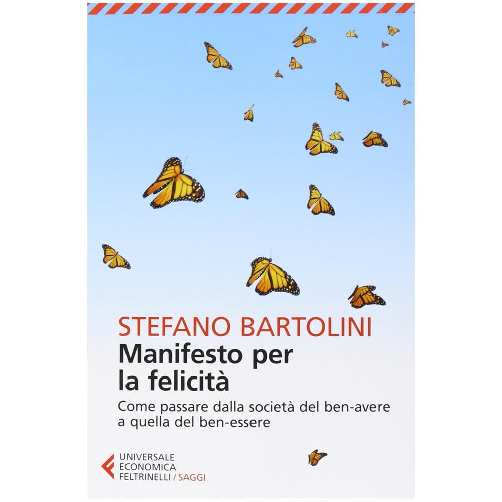 Stefano Bartolini - Manifesto per la felicità. Come passare dalla società del ben-avere a quella del ben-essere - Foto 3