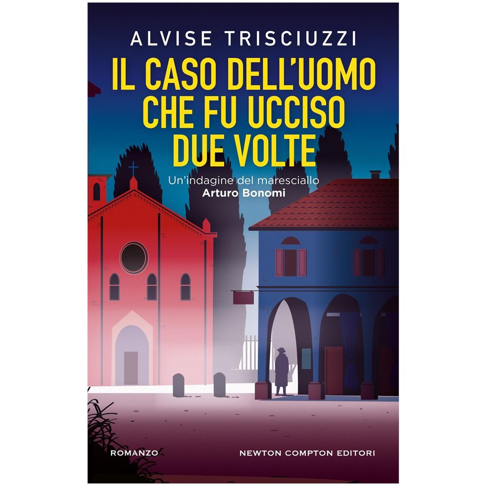 Alvise Trisciuzzi - Il caso dell'uomo che fu ucciso due volte. Un'indagine del maresciallo Arturo Bonomi - Foto 1