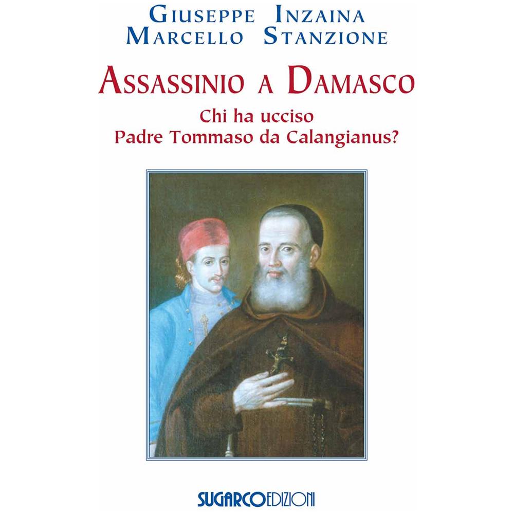 Giuseppe Inzaina - Assassinio a Damasco. Chi ha ucciso padre Tommaso da Calangianus? - Foto 2