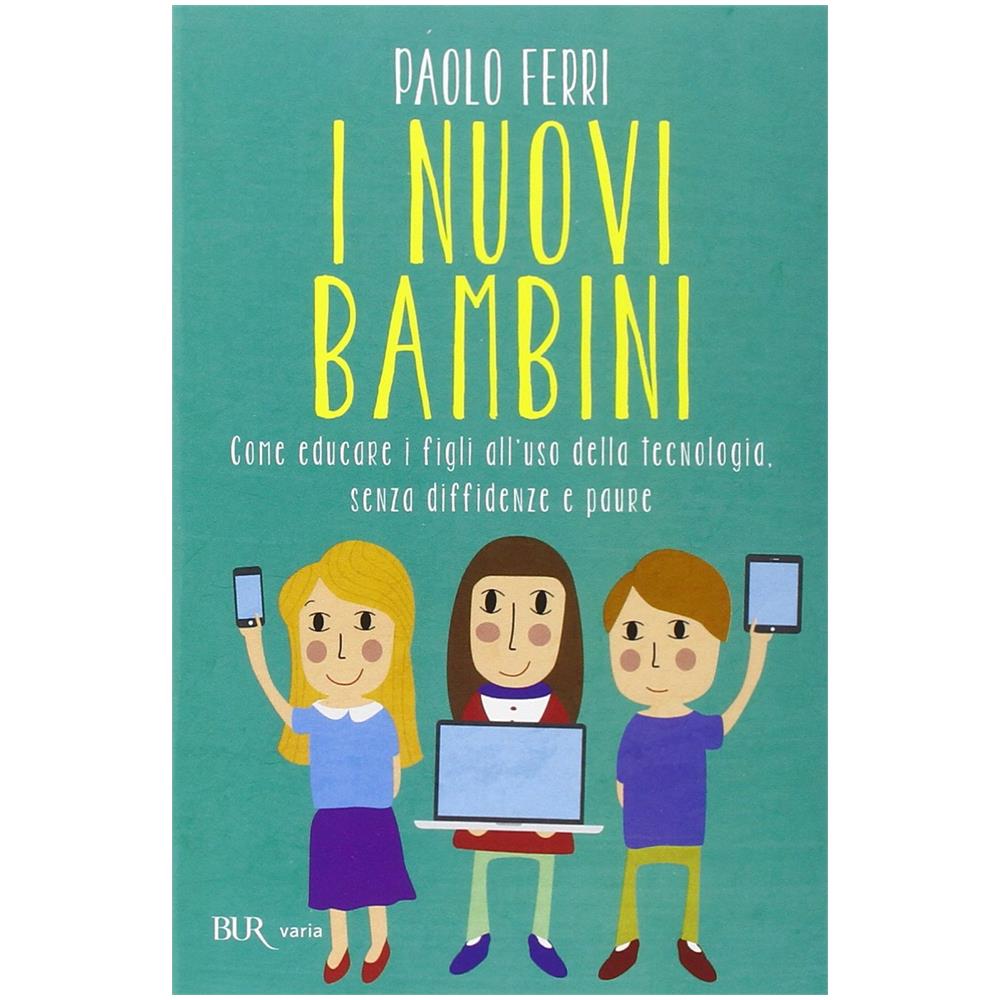 Paolo Ferri - I nuovi bambini. Come educare i figli all'uso della tecnologia, senza diffidenze e paure - Foto 2
