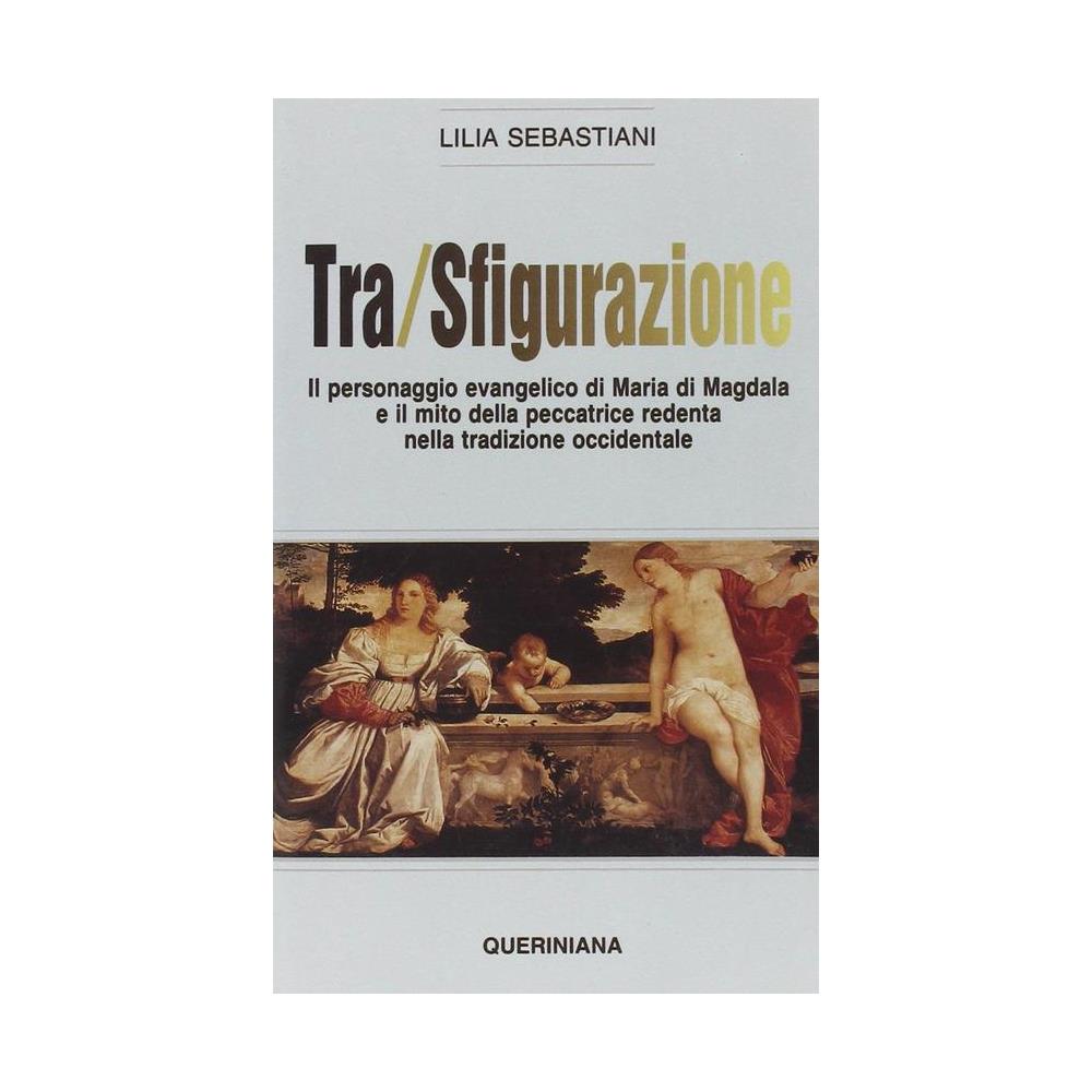 Lilia Sebastiani - Tra /sfigurazione. Il personaggio evangelico di Maria di Magdala e il mito della peccatrice redenta nella tradizione occidentale - Foto 1
