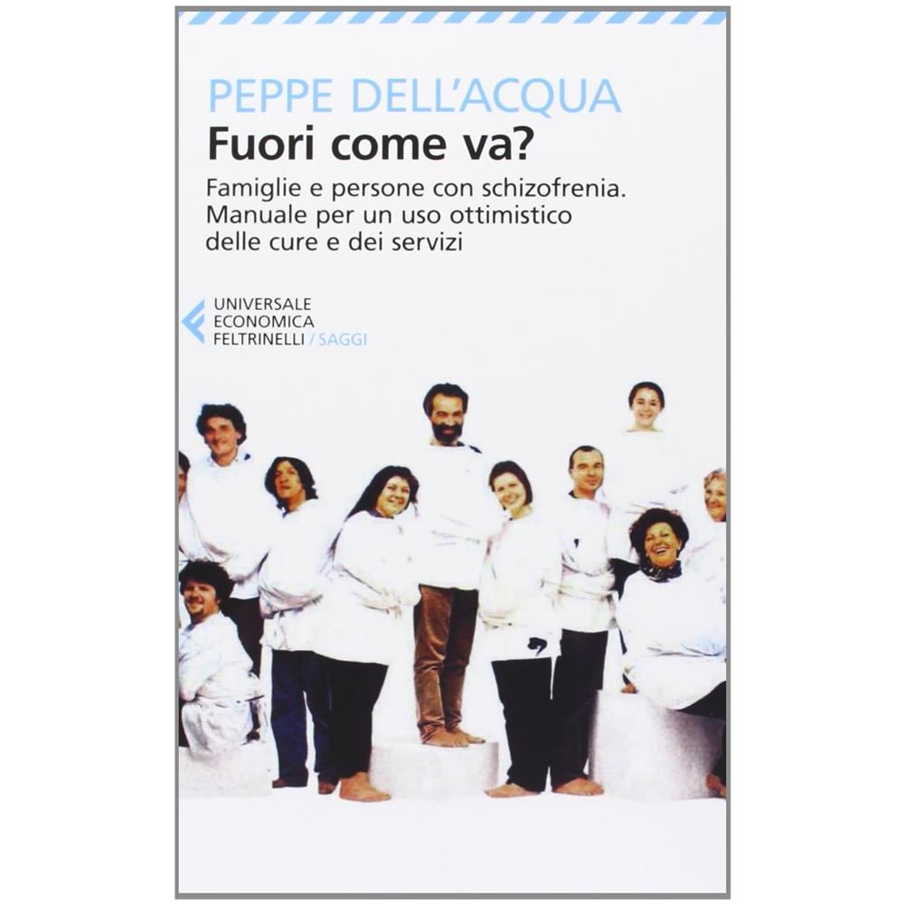 Peppe Dell'Acqua - Fuori come va? Famiglie e persone con schizofrenia. Manuale per un uso ottimistico delle cure dei servizi - Foto 3