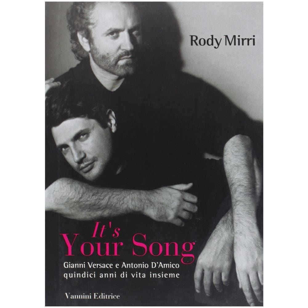 Rodolfo Mirri - It's your song. Gianni Versace e Antonio D'Amico quindici anni di vita insieme - Foto 2
