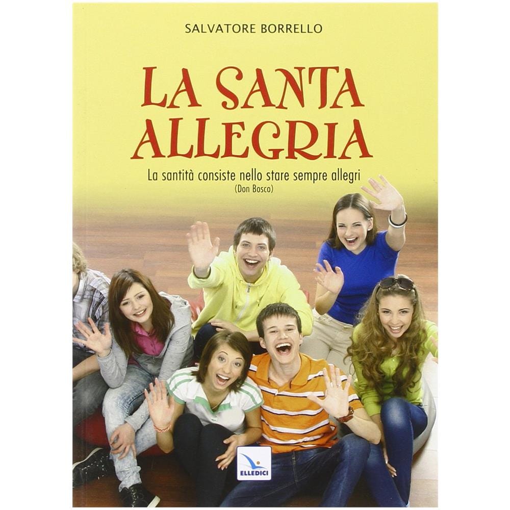 Salvatore Borrello - La santa allegria. «La santità consiste nello stare sempre allegri» (Don Bosco) - Foto 2