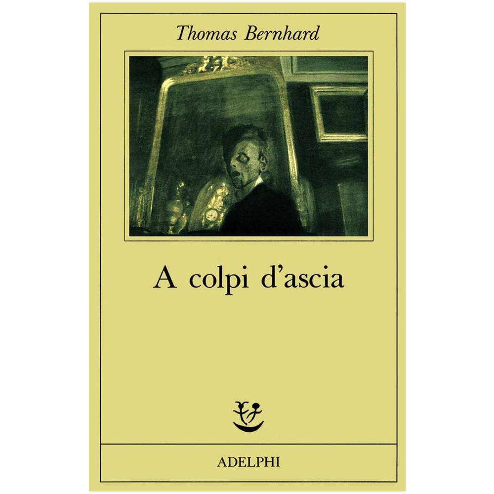 Thomas Bernhard - A colpi d'ascia. Un'irritazione - Foto 1