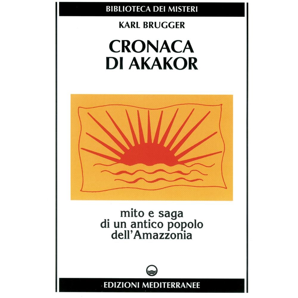 Karl Brugger - Cronaca di Akakor. Mito e saga di un antico popolo dell'Amazzonia - Foto 1
