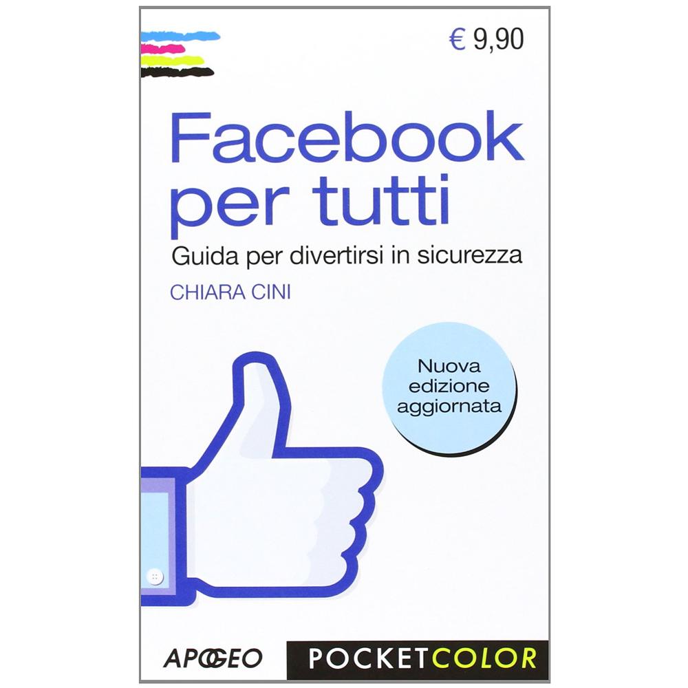 Chiara Cini - Facebook per tutti. Guida per divertirsi in sicurezza - Foto 3