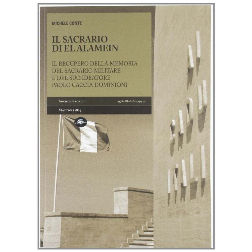 Michele Conte - Il sacrario di El Alamein. Il recupero della memoria del sacrario militare e del suo ideatore Paolo Caccia Dominioni - Foto 4