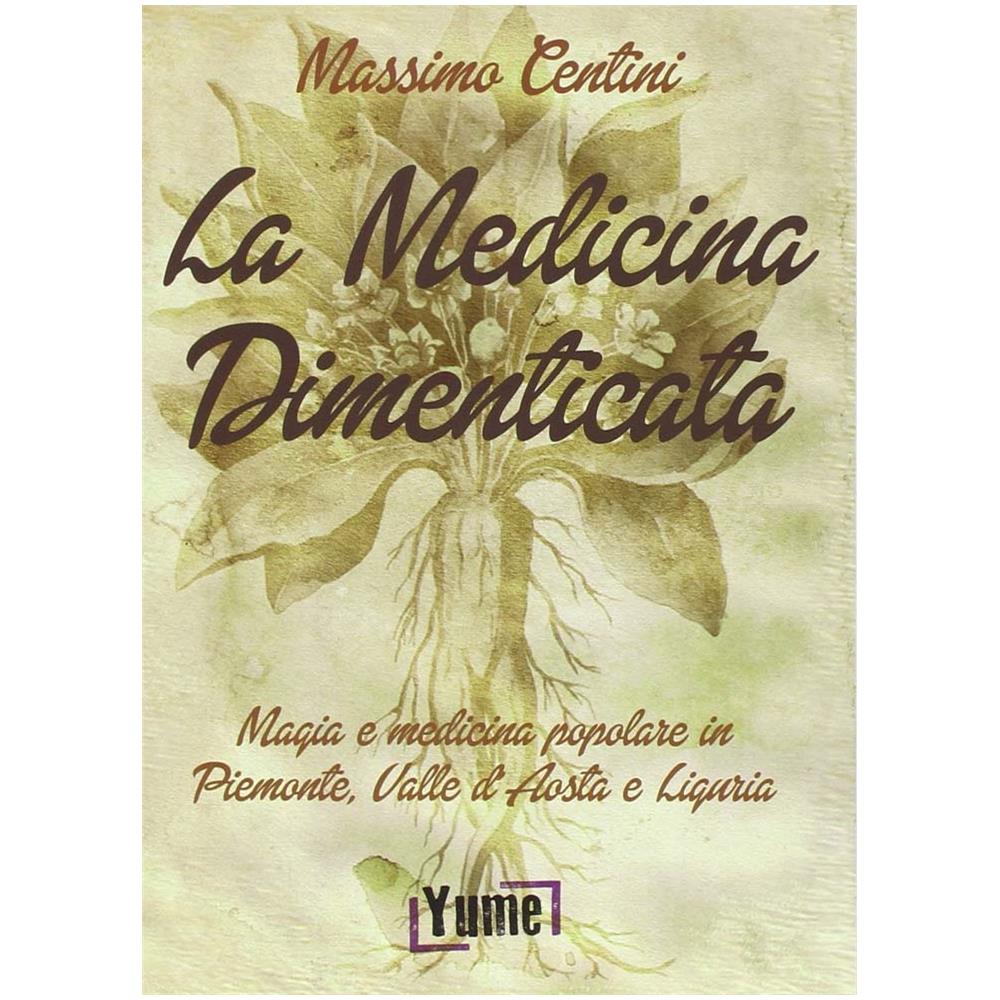 La medicina dimenticata. Magia e medicina popolare in Piemonte, Liguria e Valle d'Aosta - Foto 1