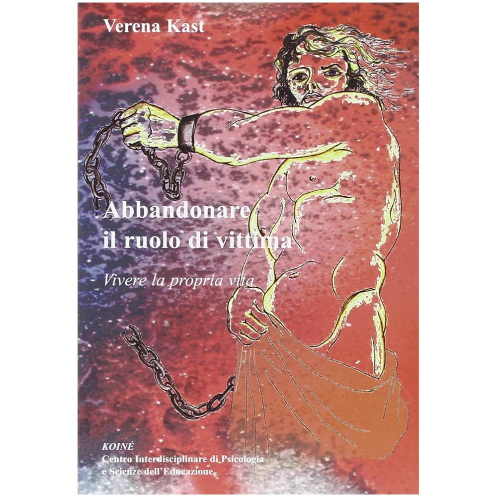 Verena Kast - Abbandonare il ruolo di vittima. Vivere la propria vita - Foto 1