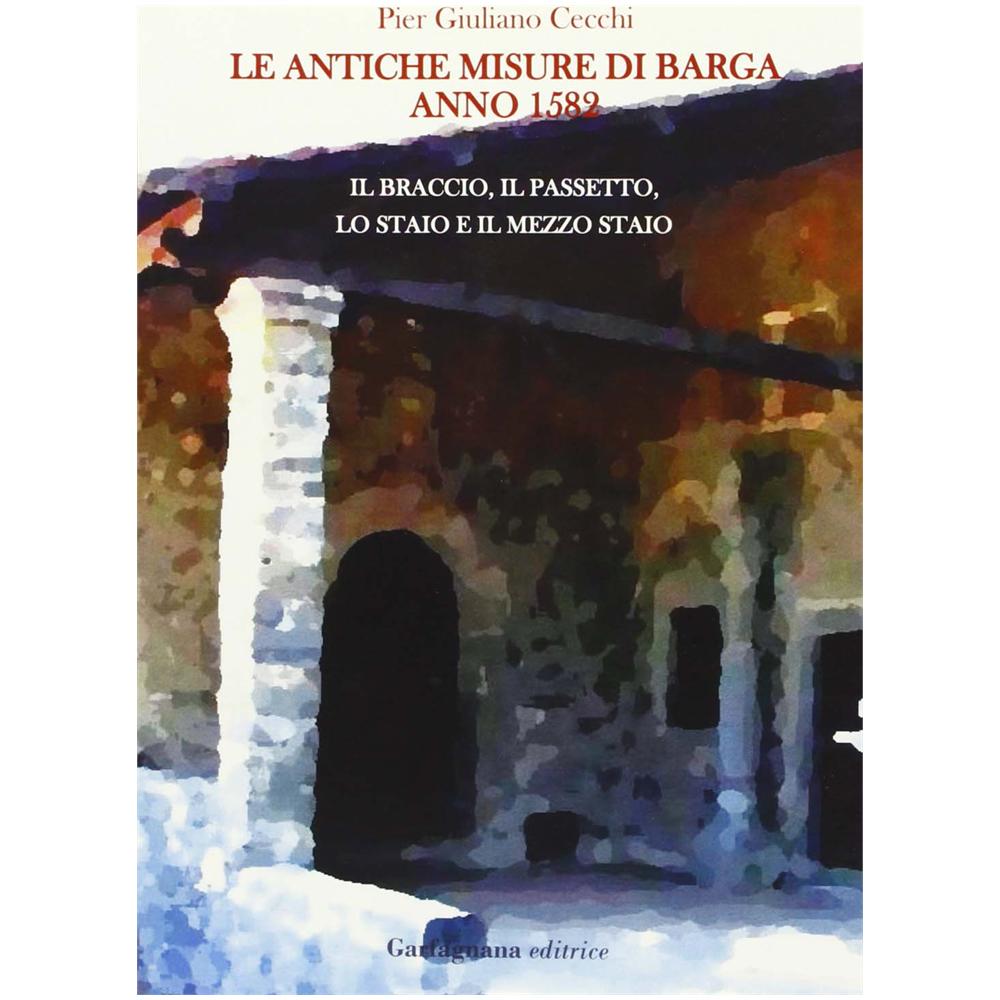 P. Giuliano Cecchi - Le antiche misure di Barga. Anno 1582 - Foto 2