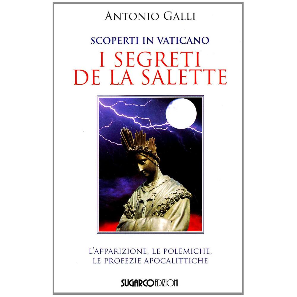 Antonio Galli - Scoperti in Vaticano i segreti de La Salette - Foto 1