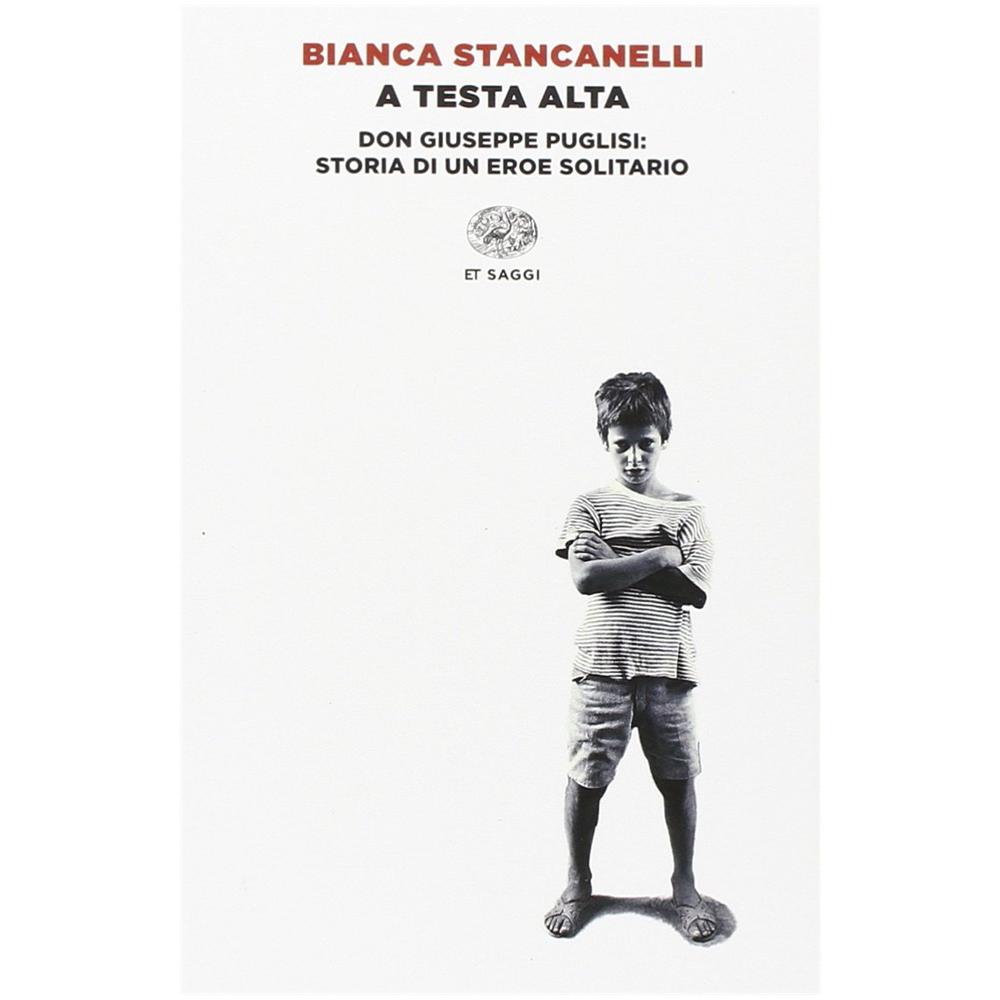 Bianca Stancanelli - A testa alta. Don Giuseppe Puglisi: storia di un eroe solitario - Foto 1