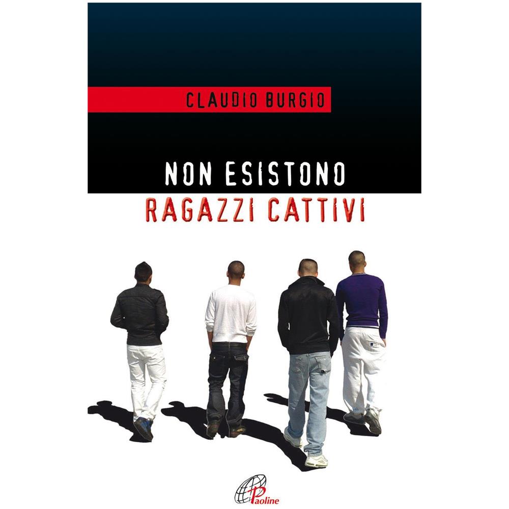 Claudio Burgio - Non esistono ragazzi cattivi. Esperienze educative di un prete al Beccaria di Milano - Foto 2