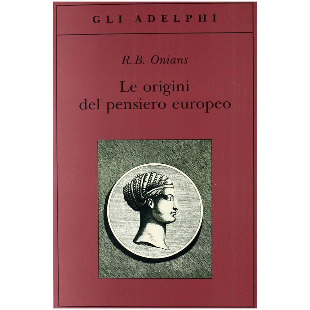 Richard Broxton Onians - Le origini del pensiero europeo. Intorno al corpo, la mente, l'anima, il mondo, il tempo e il destino - Foto 2