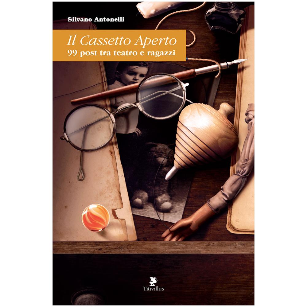 Silvano Antonelli - Il cassetto aperto. 99 post tra teatro e ragazzi - Foto 1