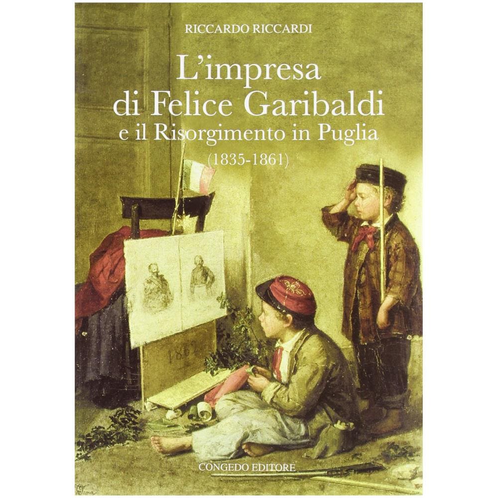 Riccardo Riccardi - L'impresa di Felice Garibaldi e il Risorgimento in Puglia (1835-1861) - Foto 2