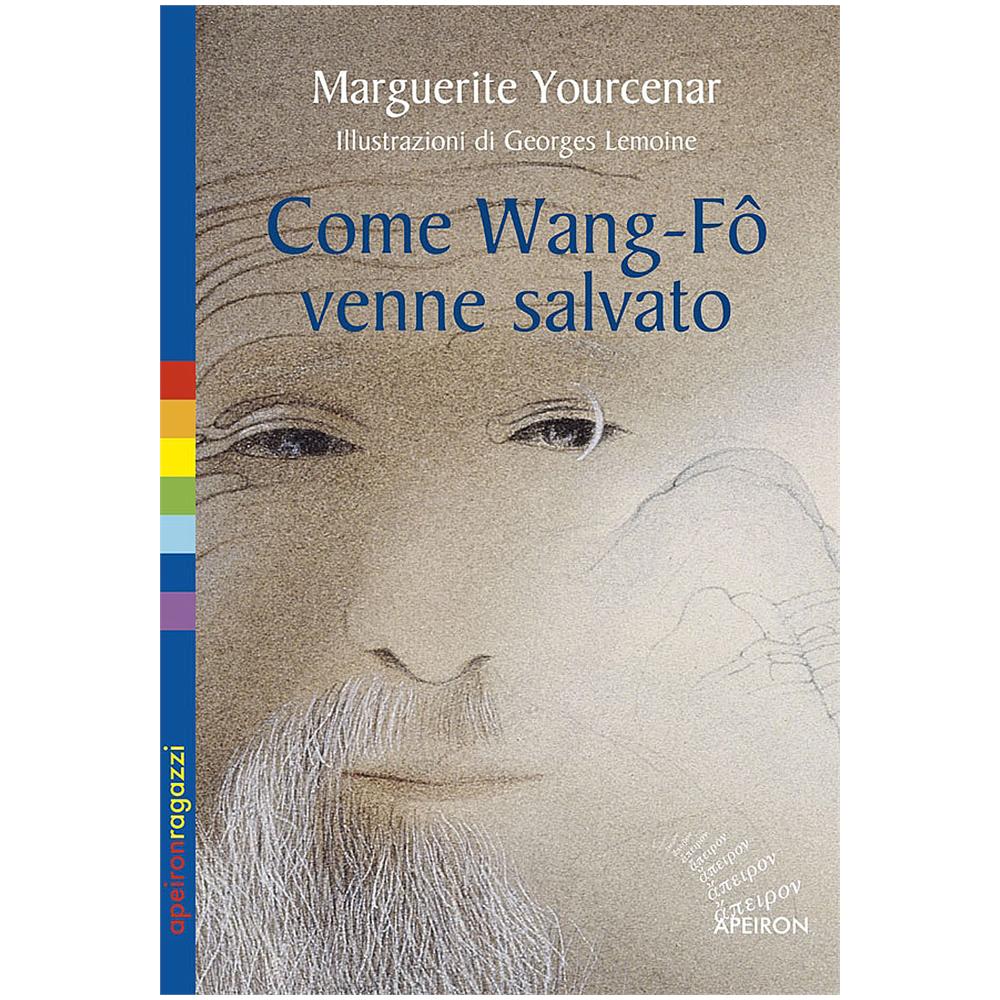 Marguerite Yourcenar - Come Wang-Fô venne salvato. Ediz. illustrata - Foto 1