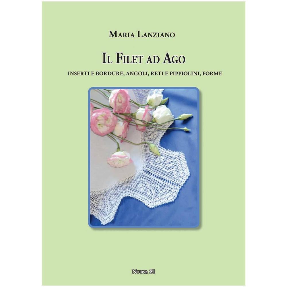 Maria Lanziano - Il filet ad ago. Inserti e bordure, angoli, reti e pippiolini, forme - Foto 2