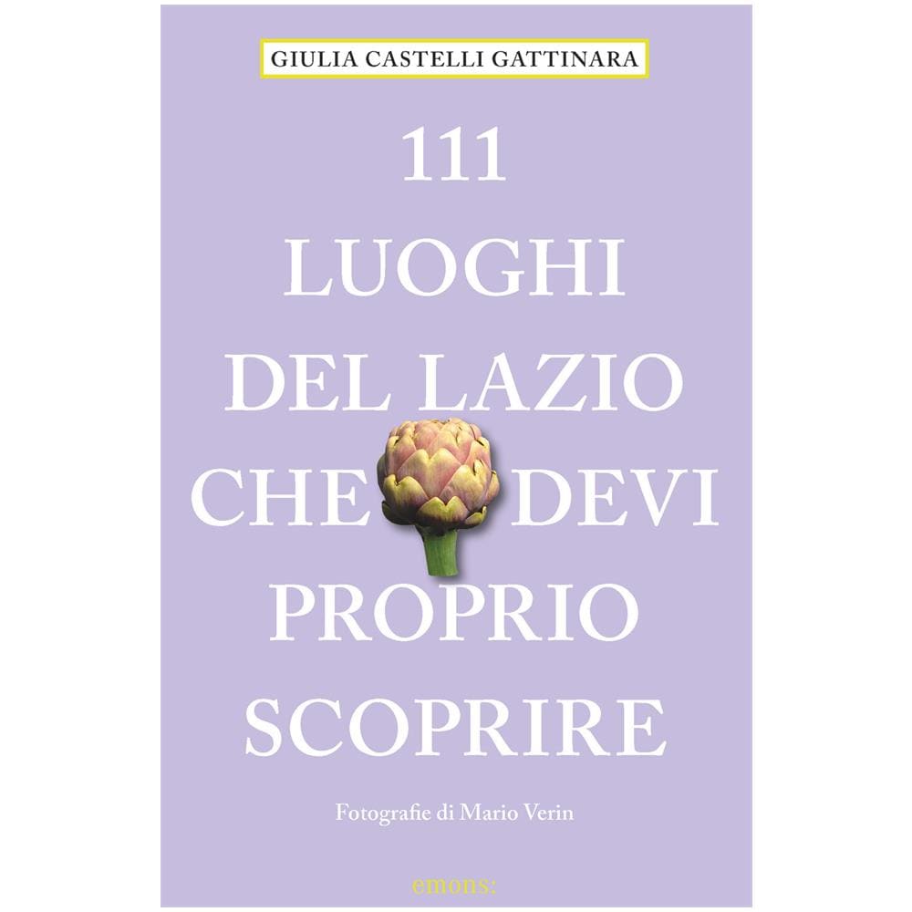 Giulia Castelli Gattinara - 111 luoghi del Lazio che devi proprio scoprire - Foto 1