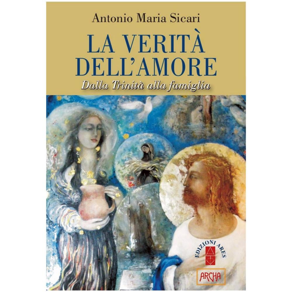 Antonio Maria Sicari - La verità dell'amore. Dalla Trinità alla famiglia - Foto 1