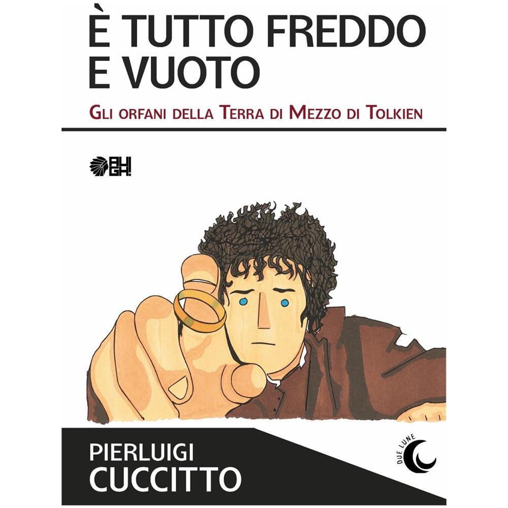 Pierluigi Cuccitto - È tutto freddo e vuoto. Gli orfani della Terra di Mezzo di Tolkien - Foto 1