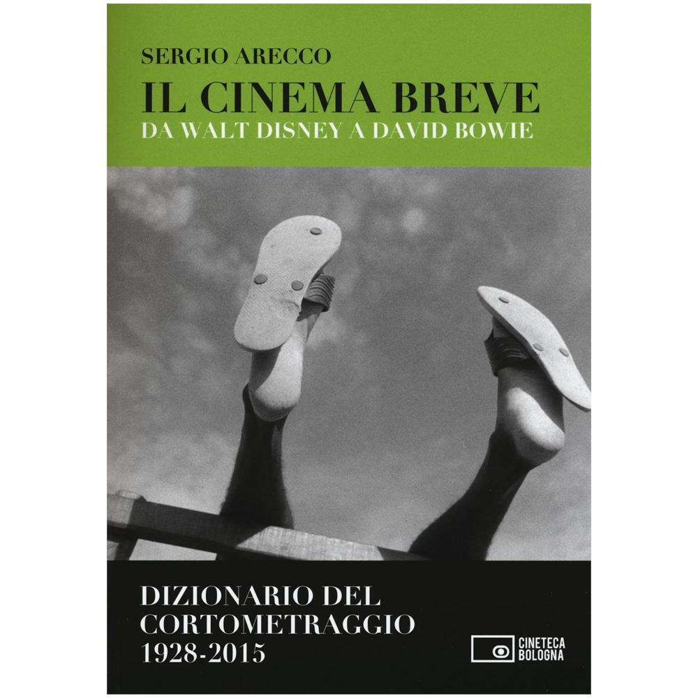 Sergio Arecco - Il cinema breve. Da Walt Disney a David Bowie. Dizionario del cortometraggio (1928-2015) - Foto 2