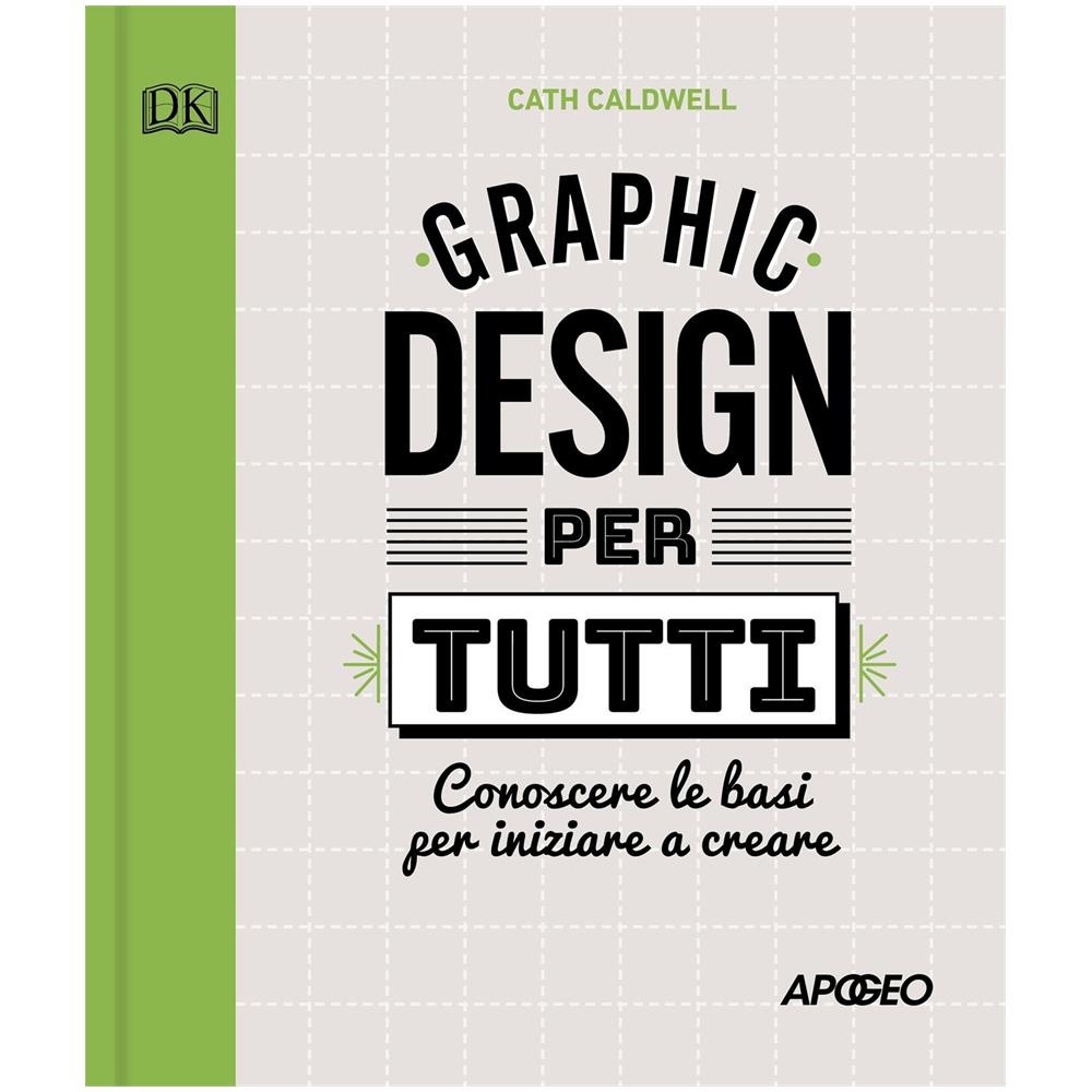 Cath Caldwell - Graphic design per tutti. Conoscere le basi per iniziare a creare - Foto 1