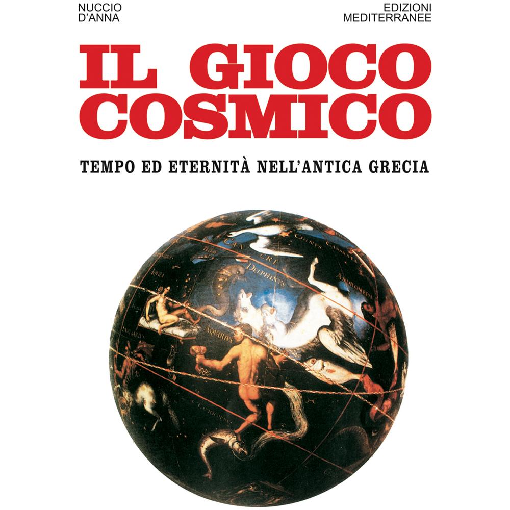 Nuccio D'Anna - Il gioco cosmico. Tempo ed eternità nell'antica Grecia - Foto 3
