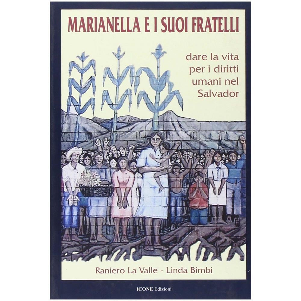 Raniero La Valle - Marianella e i suoi fratelli. Dare la vita per i diritti umani nel Salvador - Foto 2
