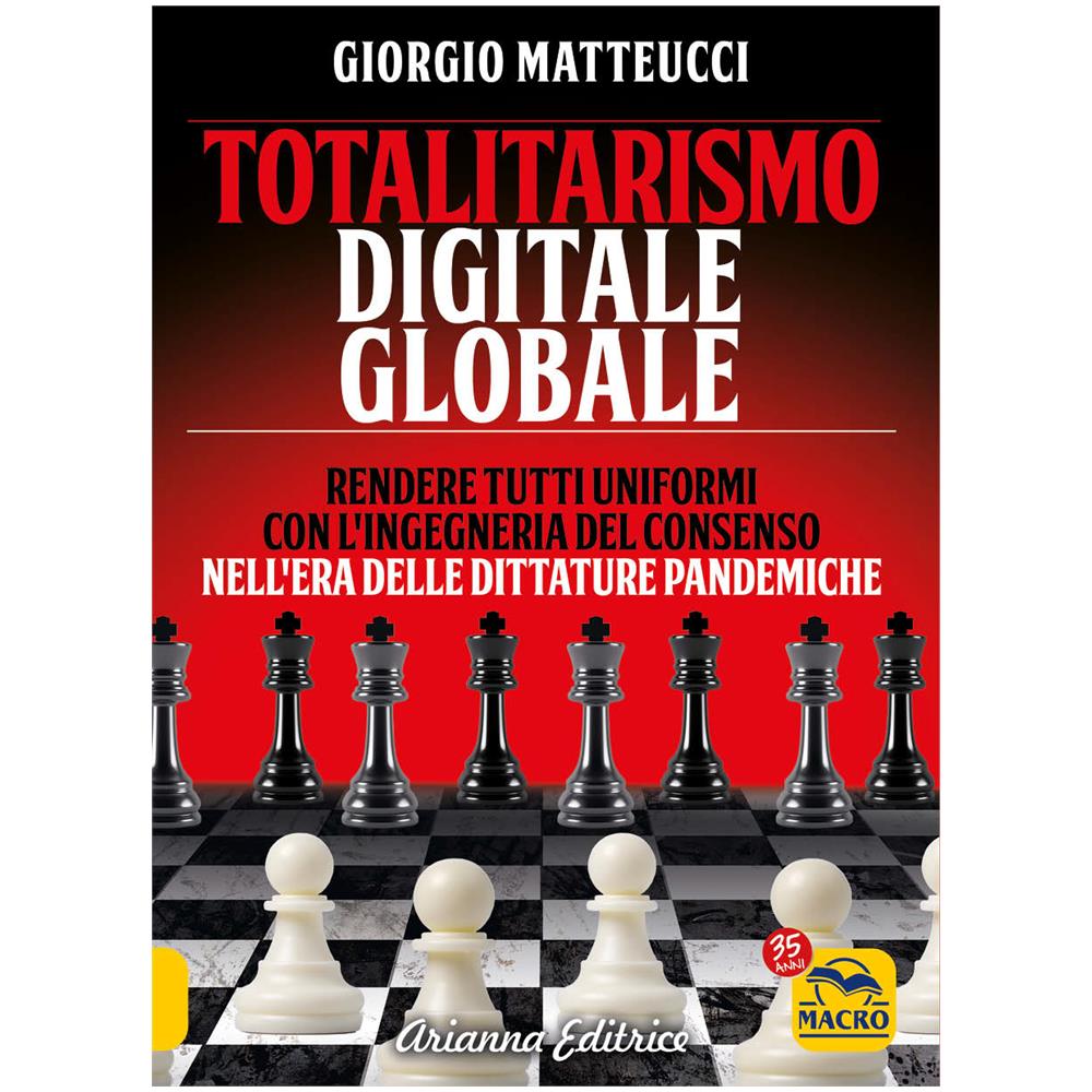 Giorgio Matteucci - Totalitarismo Digitale Globale. Sincronizzazione E Ingegneria Del Consenso Nell'era Delle Dittature Pandemiche - Foto 1