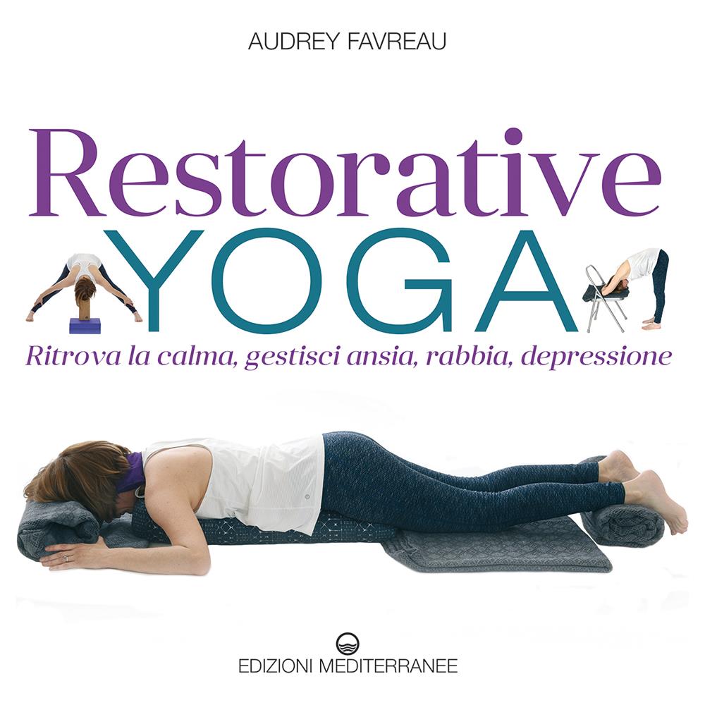 Audrey Favreau - Restorative yoga. Ritrova la calma, gestisci ansia, rabbia, depressione - Foto 1