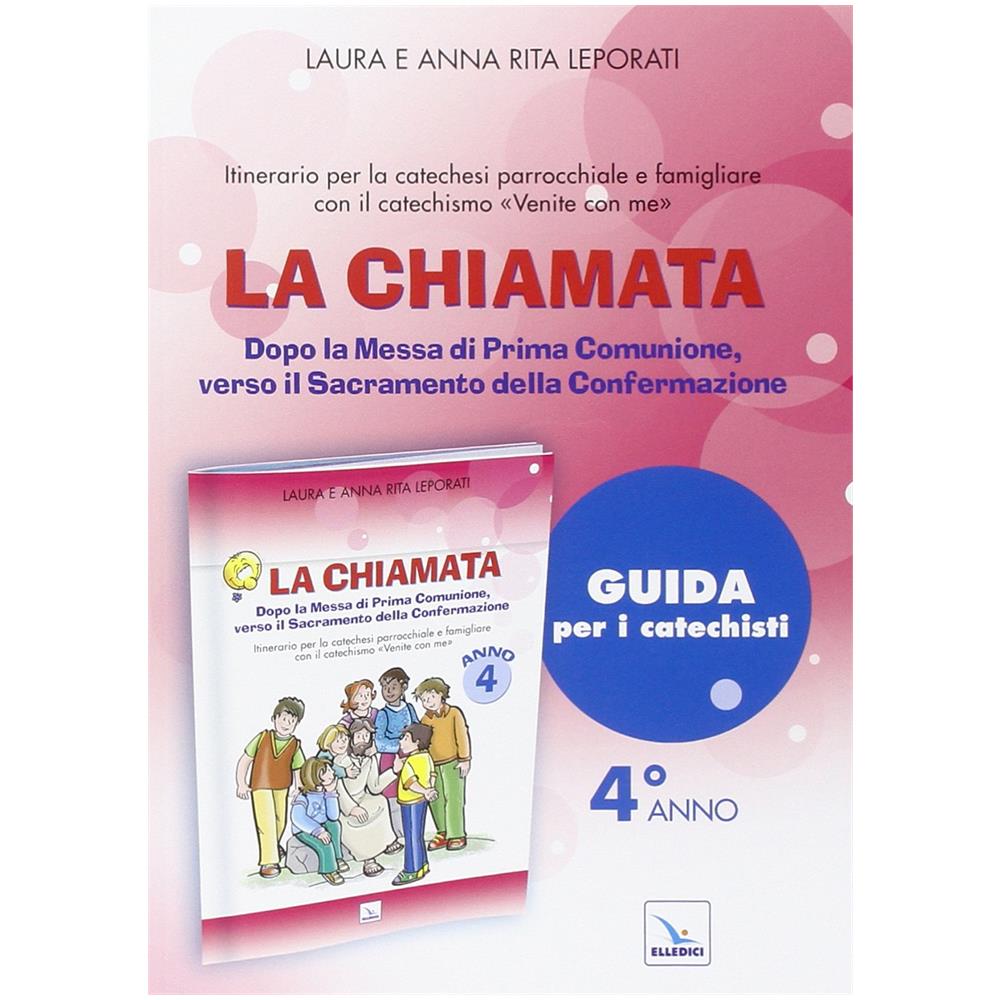 Laura Leporati - La chiamata. Guida. Dopo la Messa di Prima Comunione, verso il Sacramento della Confermazione. Itinerario per la catechesi parrocchiale e famigliare. Anno 4 - Foto 2