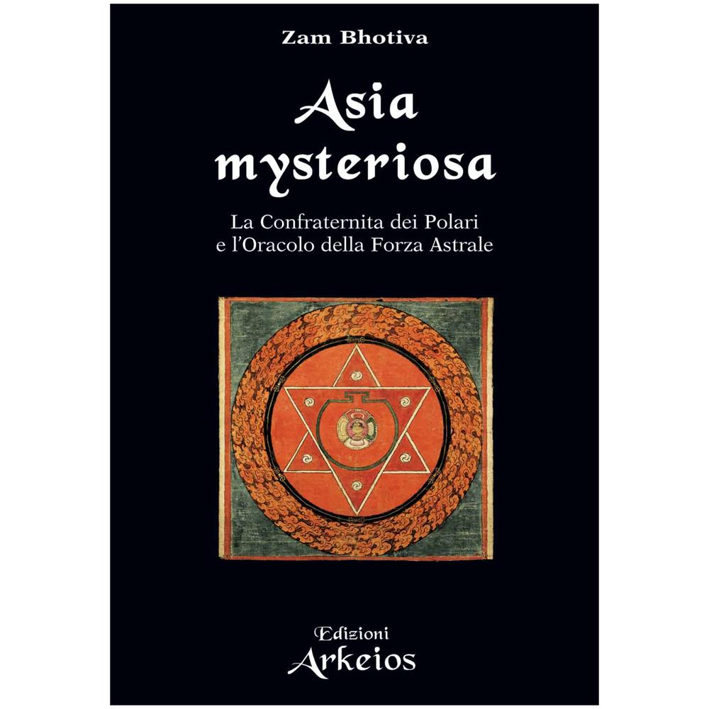 Zam Bhotiva - Asia mysteriosa. La Confraternita dei Polari e l'oracolo della forza astrale - Foto 2