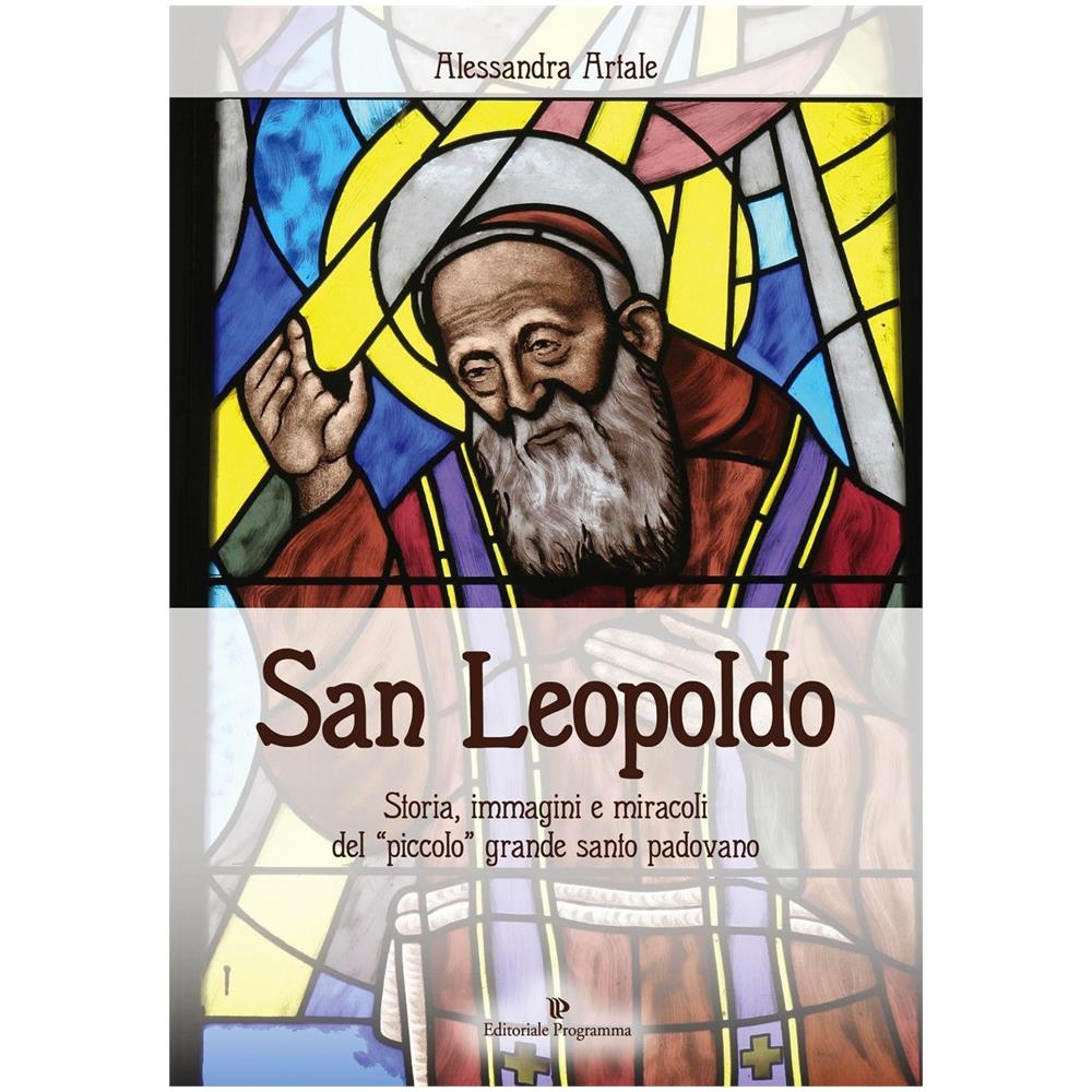 Alessandra Artale - San Leopoldo. Storia, immagini e miracoli del «piccolo» grande santo padovano - Foto 1