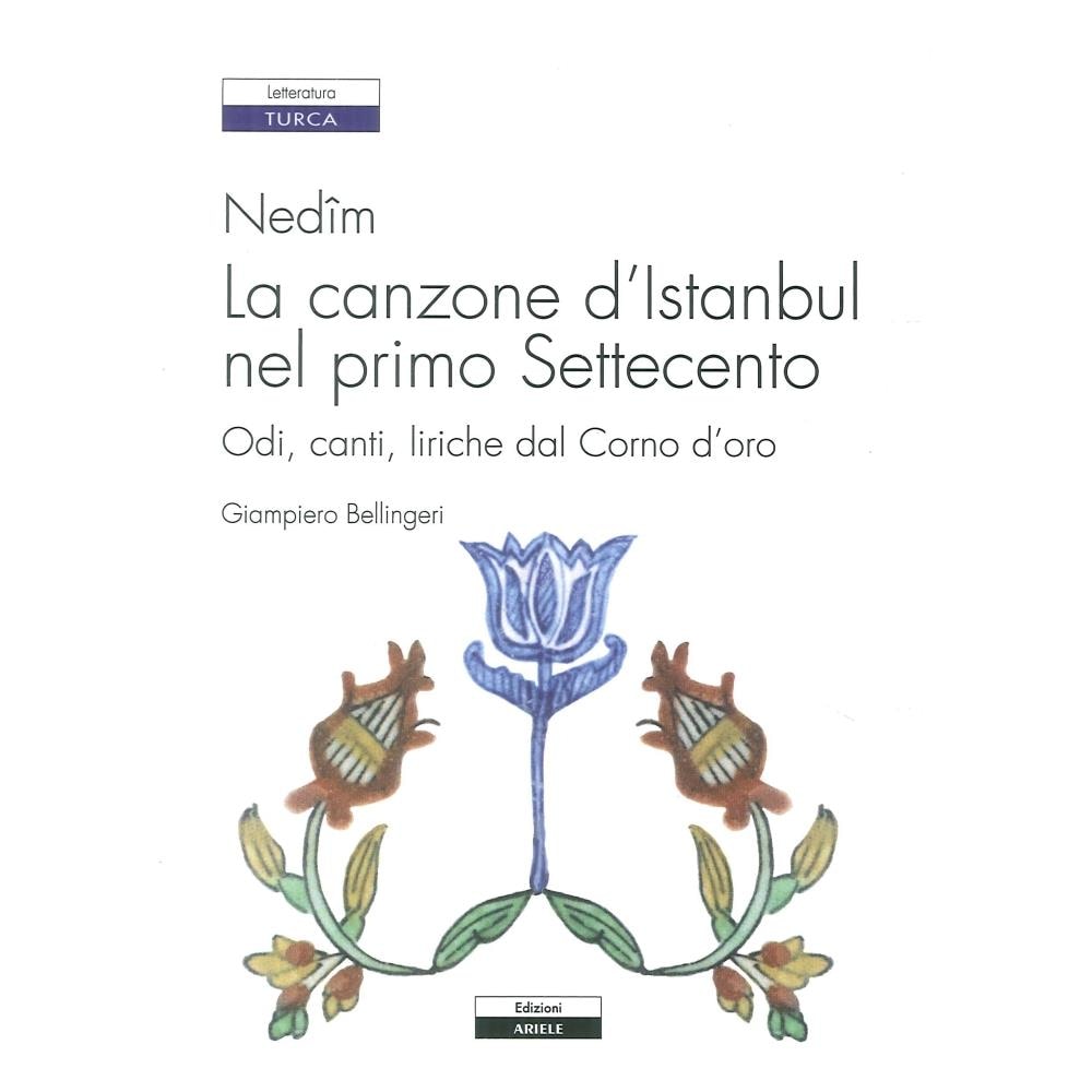 Giampiero Bellingeri - Nedîm. La canzone d'Istanbul nel primo Settecento. Odi, canti, liriche dal Corno d'oro - Foto 1