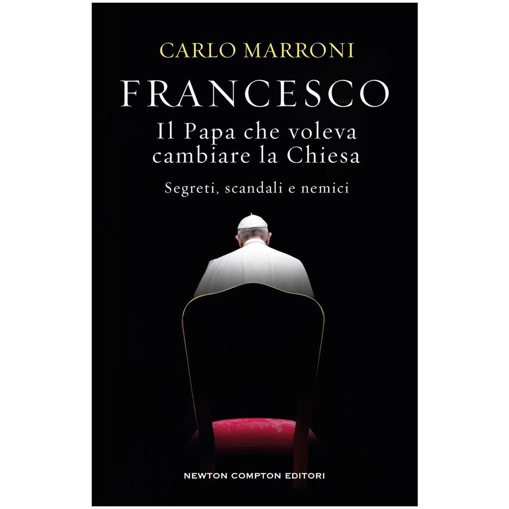 Carlo Marroni - Francesco. Il Papa che voleva cambiare la Chiesa. Segreti, scandali e nemici - Foto 1