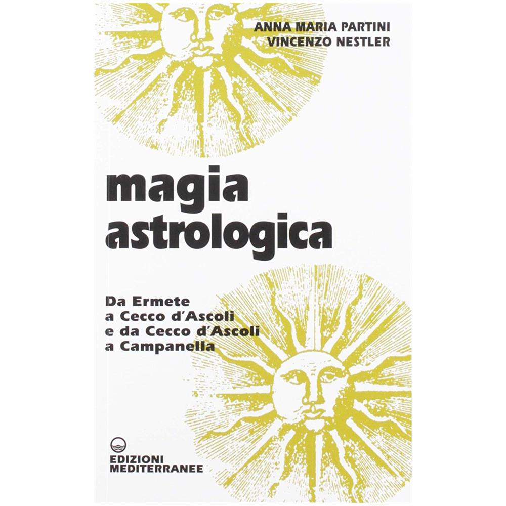 Anna Maria Partini - Magia astrologica. Da Ermete a Cecco d'Ascoli e a Campanella - Foto 1